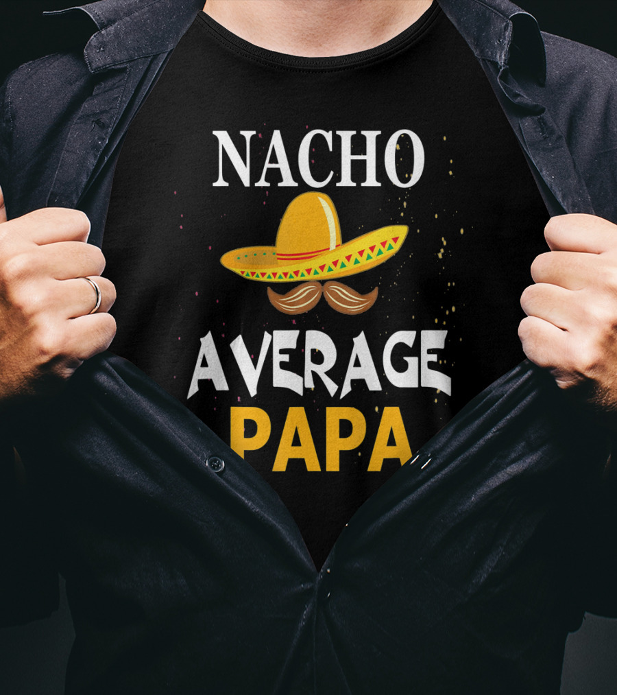 Nacho Average Papa Sombrero Mustache Cinco De Mayo Fiesta T-Shirt