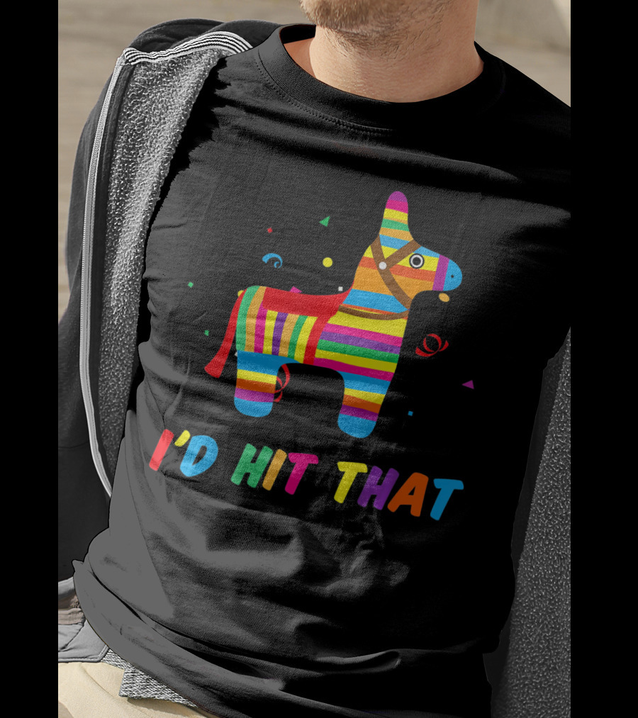 I'D Hit That Colorful Pinata T-Shirt