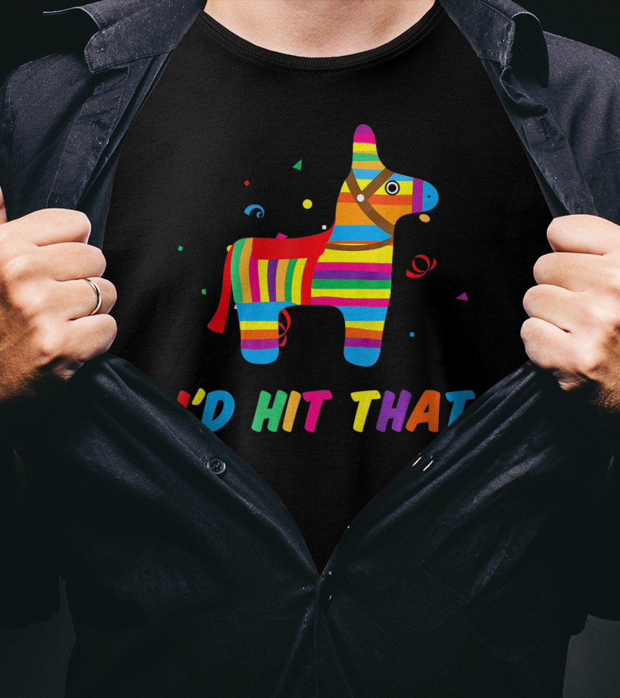 I'D Hit That Colorful Pinata T-Shirt