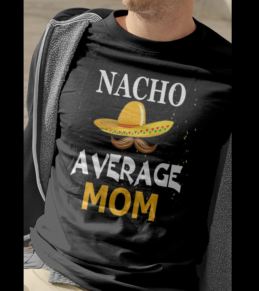 Nacho Average Mom Sombrero Cinco De Mayo T-Shirt
