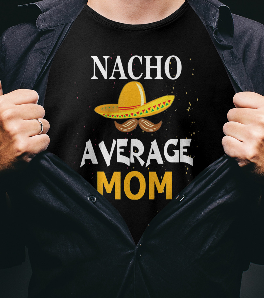 Nacho Average Mom Sombrero Cinco De Mayo T-Shirt