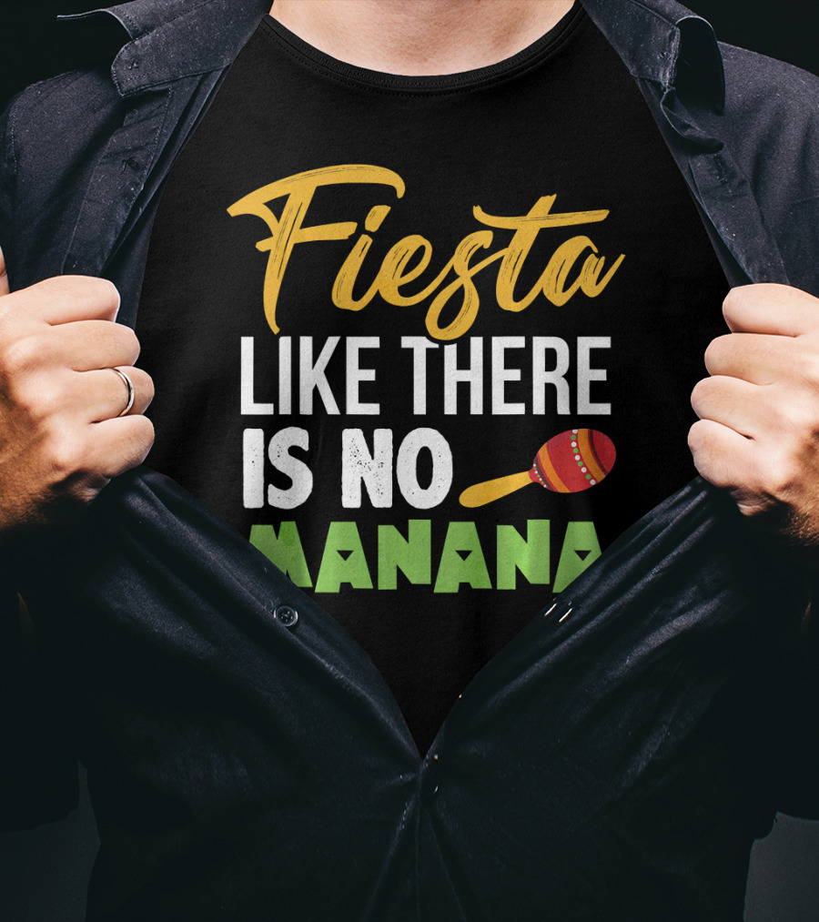Fiesta Like There Is No Manana Maraca Cinco De Mayo T-Shirt