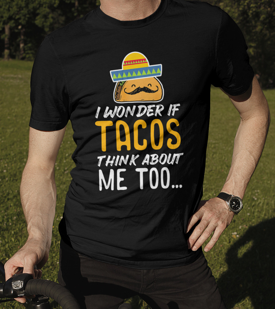 I Wonder If Tacos Think About Me Too Cinco De Mayo Sombrero T-Shirt