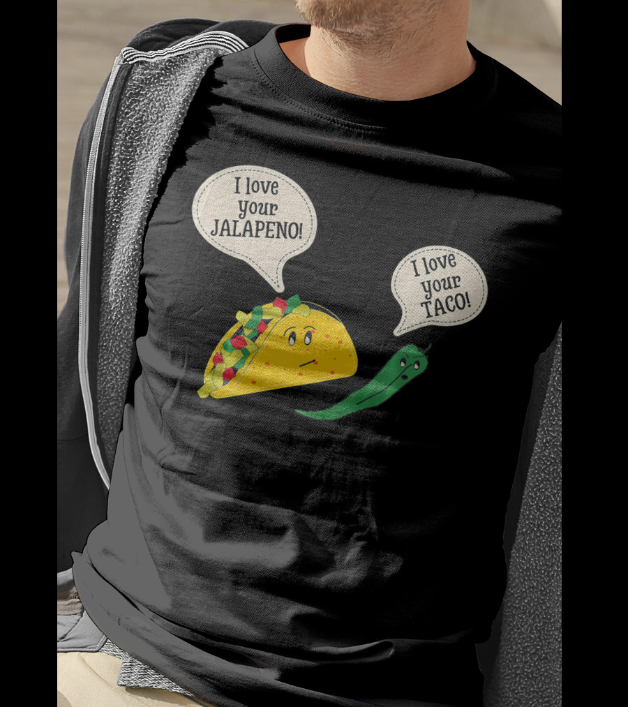 I Love Your Taco I Love Your Jalapeno Cinc Playful Taco And Jalapeno Exchange T-Shirt