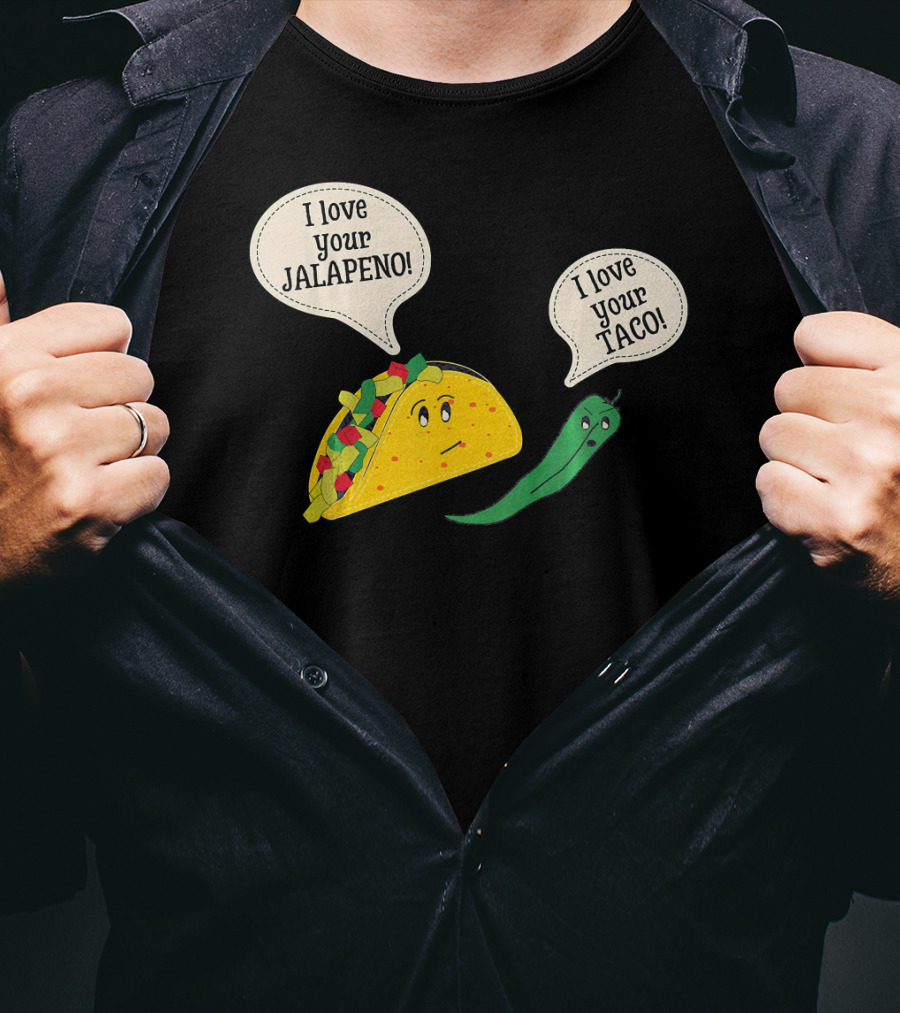 I Love Your Taco I Love Your Jalapeno Cinc Playful Taco And Jalapeno Exchange T-Shirt