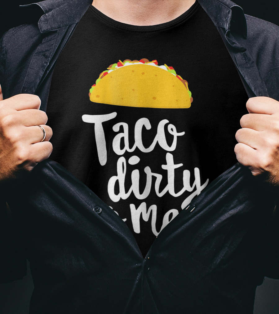 Taco Dirty To Me Funny Taco T-Shirt
