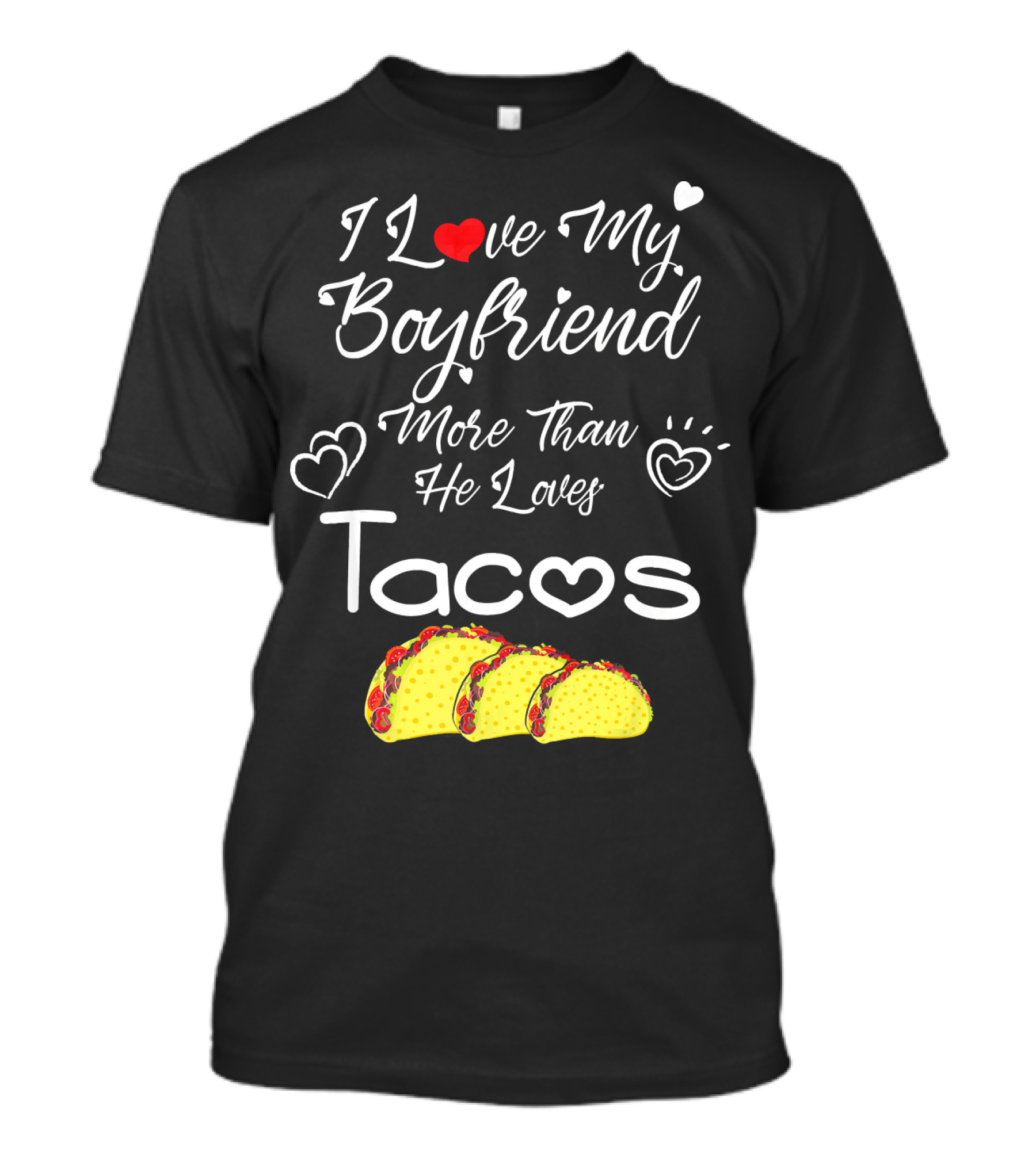 I Love My Boyfriend More Than He Loves Tacos T-Shirt