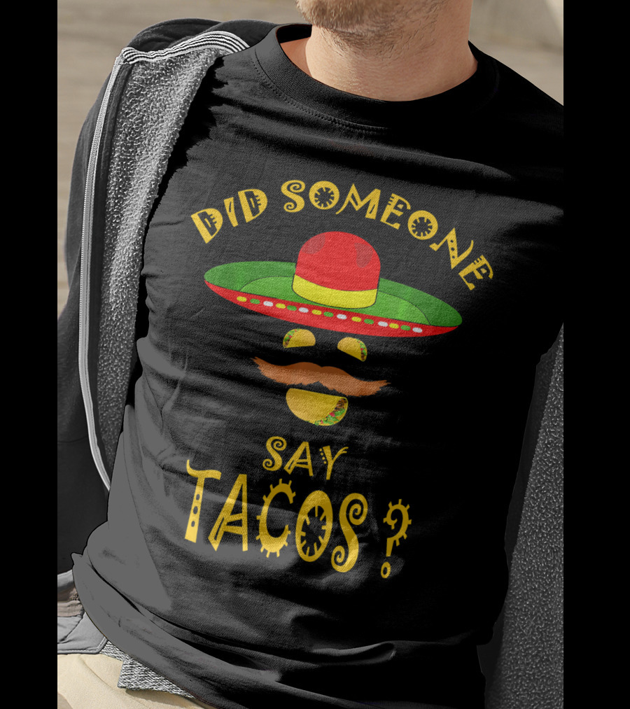 Did Someone Say Tacos Sombrero Mustache T-Shirt