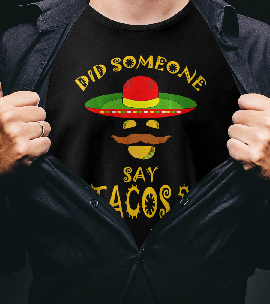 Did Someone Say Tacos Sombrero Mustache T-Shirt