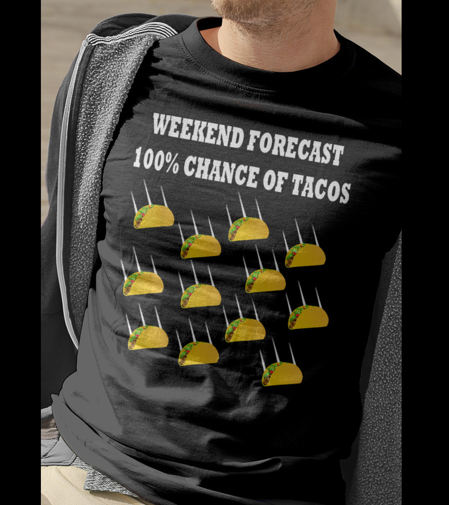 Weekend Forecast 100% Chance Of Tacos T-Shirt