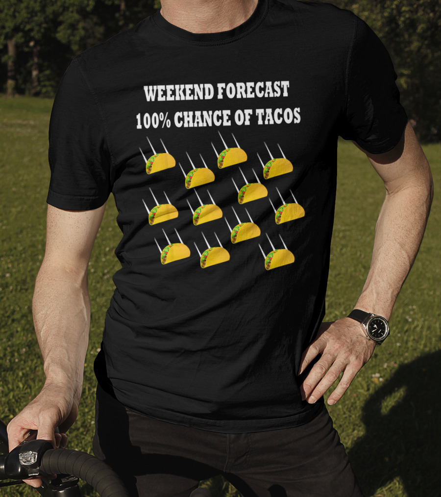 Weekend Forecast 100% Chance Of Tacos T-Shirt