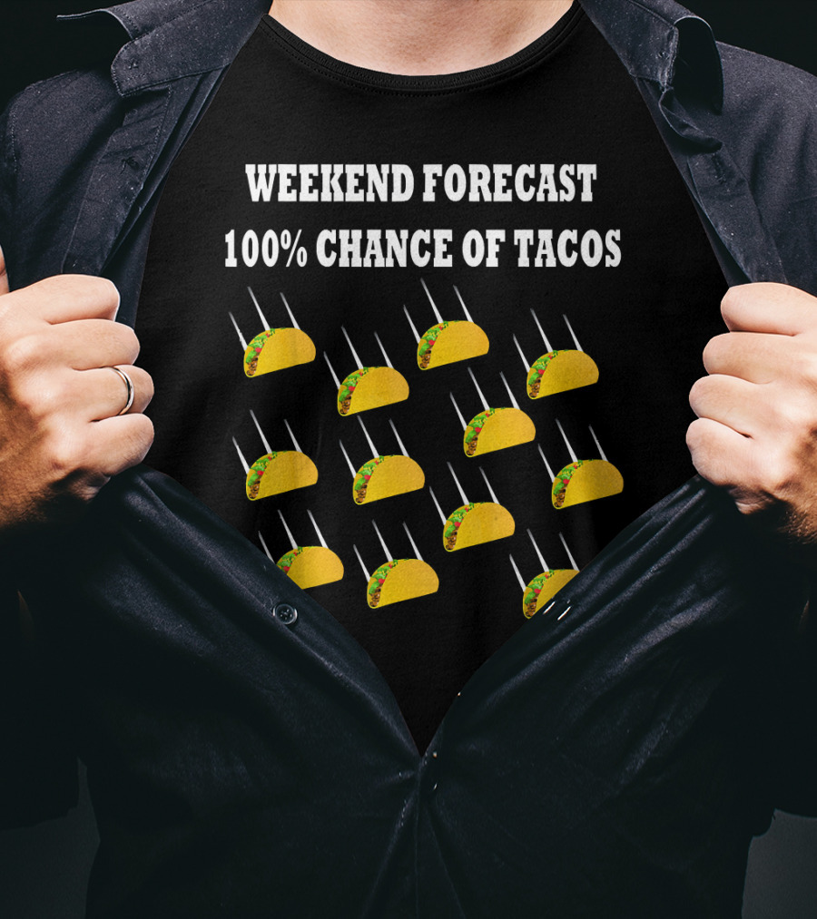 Weekend Forecast 100% Chance Of Tacos T-Shirt