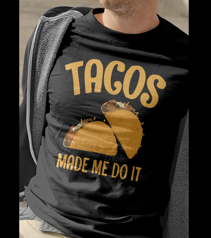 Tacos Made Me Do It Funny Cinco De Mayo T-Shirt
