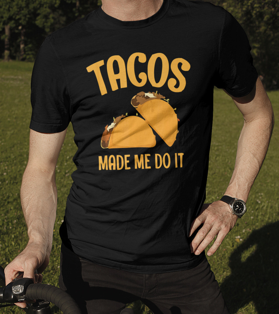 Tacos Made Me Do It Funny Cinco De Mayo T-Shirt