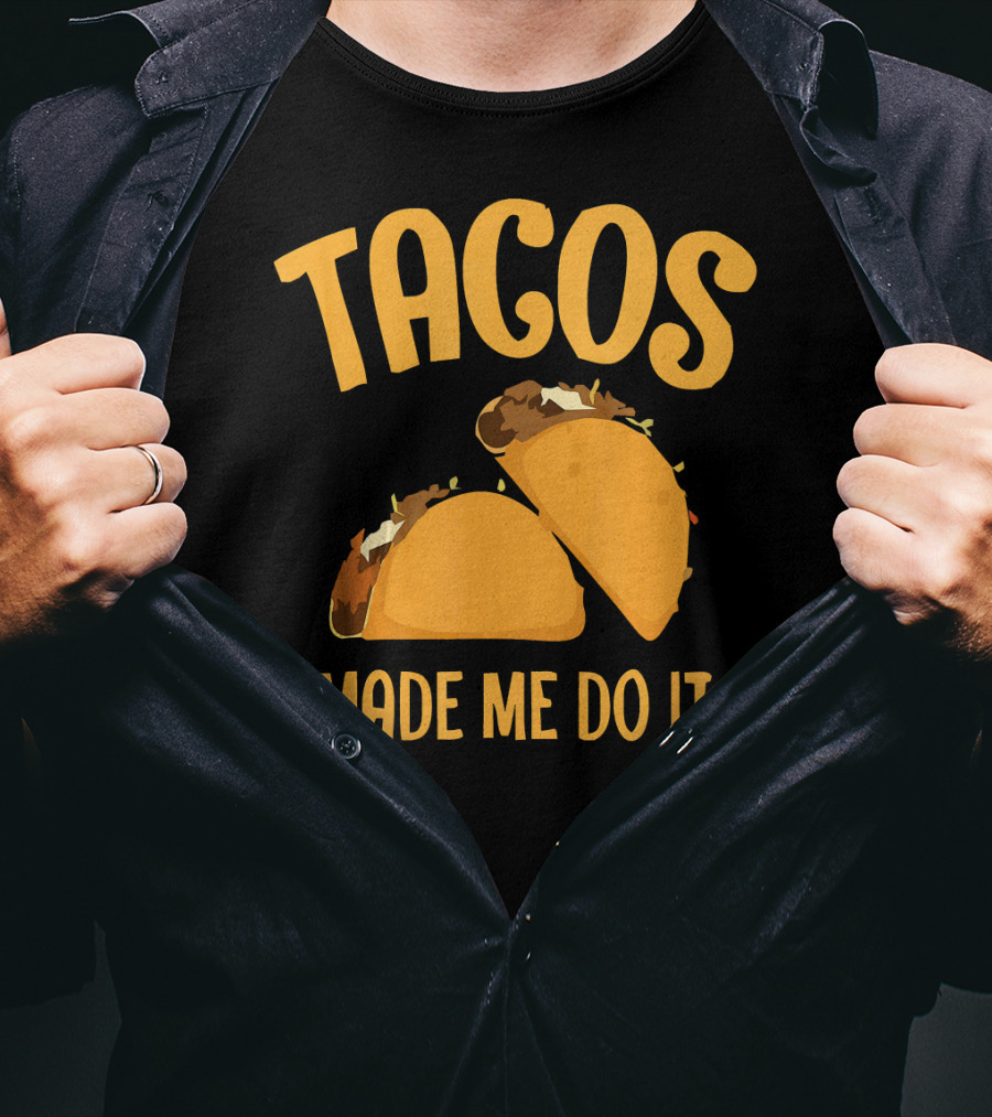 Tacos Made Me Do It Funny Cinco De Mayo T-Shirt