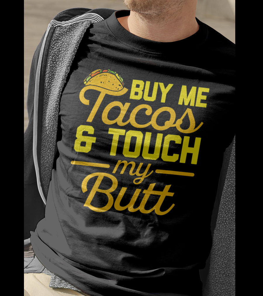 Buy Me Tacos And Touch My Butt T-Shirt