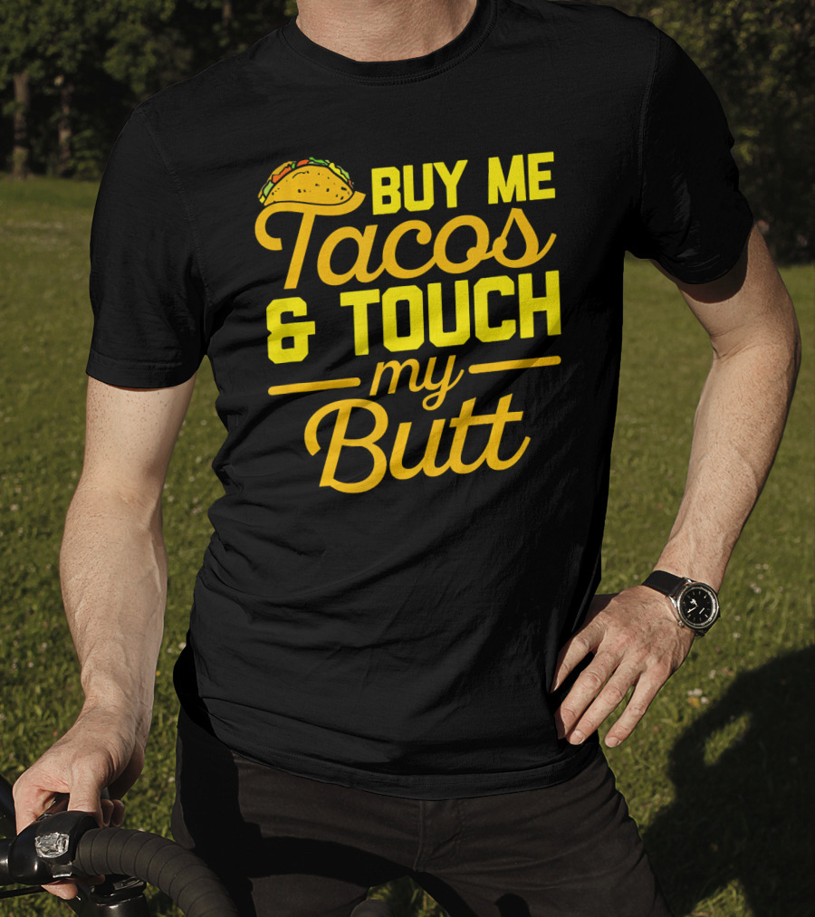 Buy Me Tacos And Touch My Butt T-Shirt