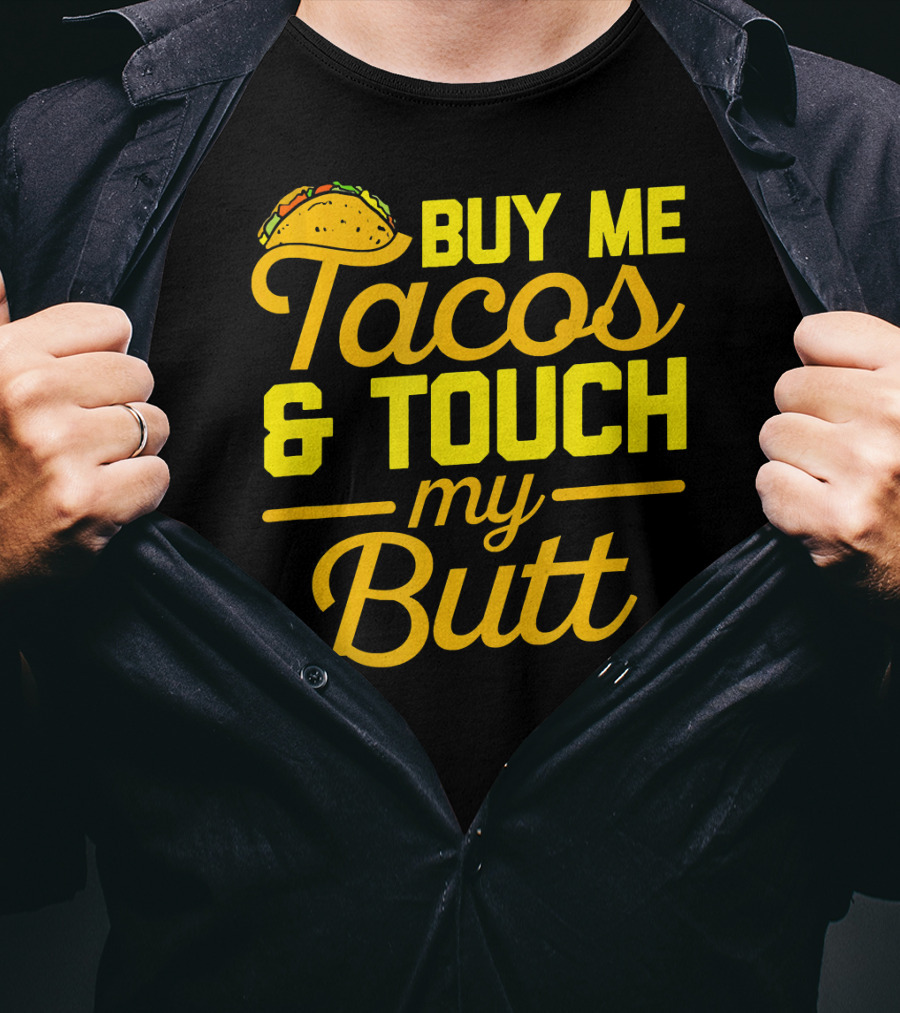 Buy Me Tacos And Touch My Butt T-Shirt
