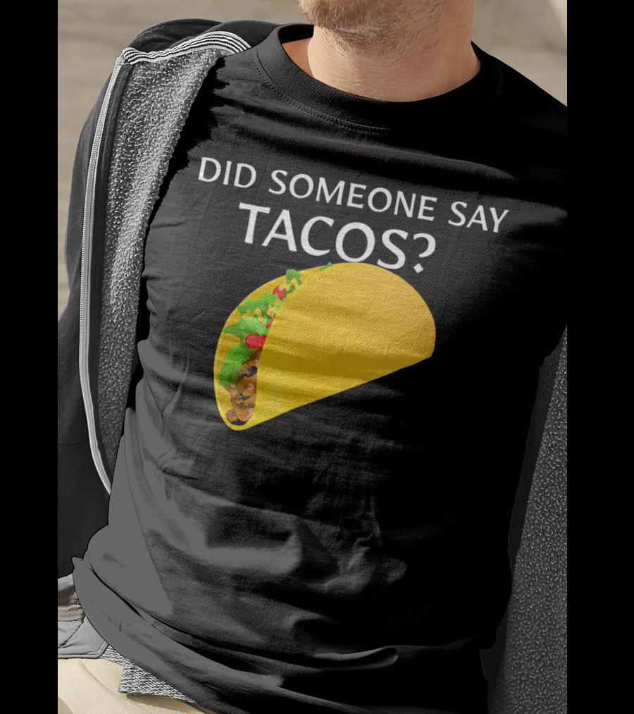 Did Someone Say Tacos Cinco De Mayo Mexican T-Shirt