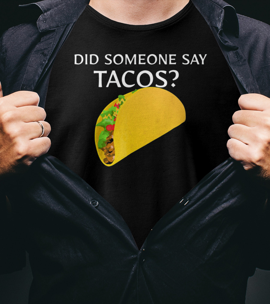 Did Someone Say Tacos Cinco De Mayo Mexican T-Shirt