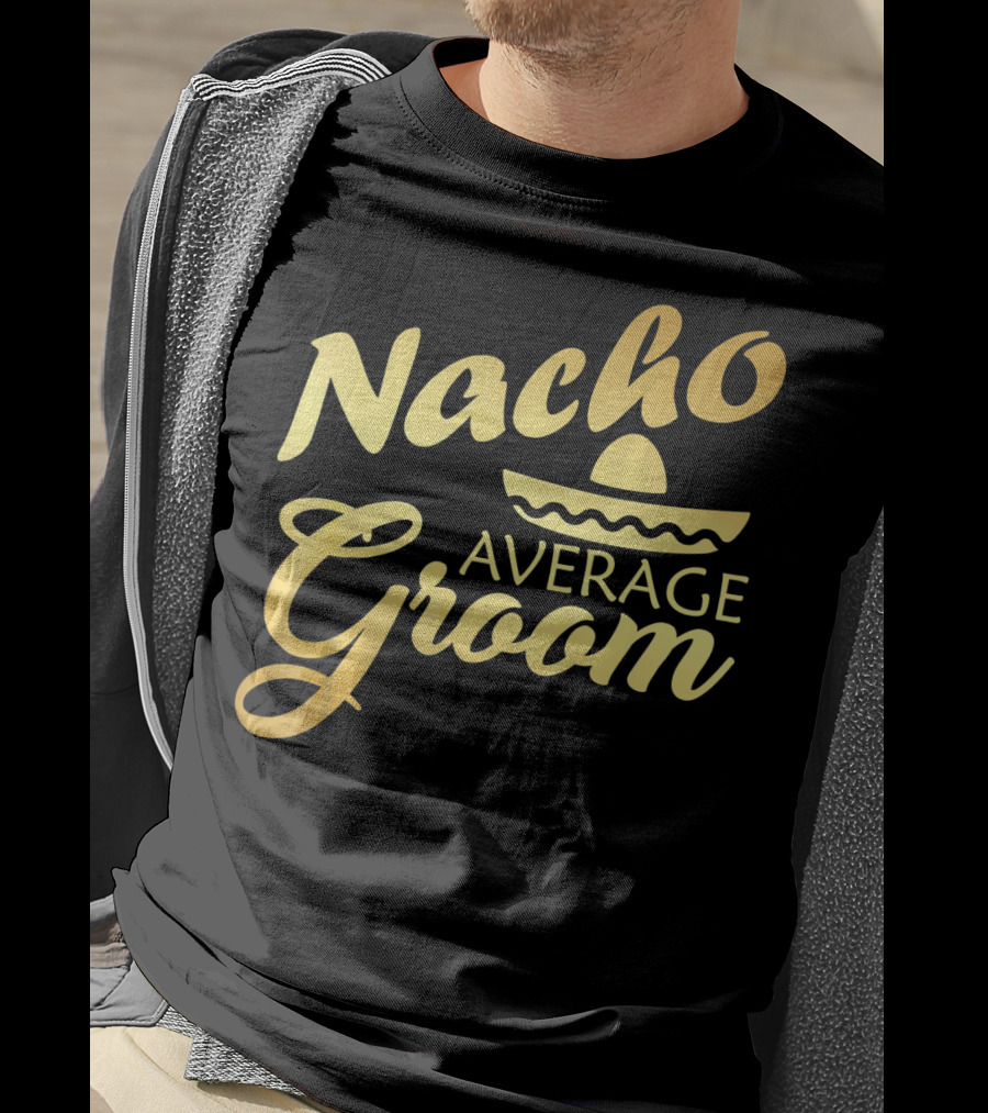 Nacho Average Groom Sombrero Accent Cinco De May T-Shirt
