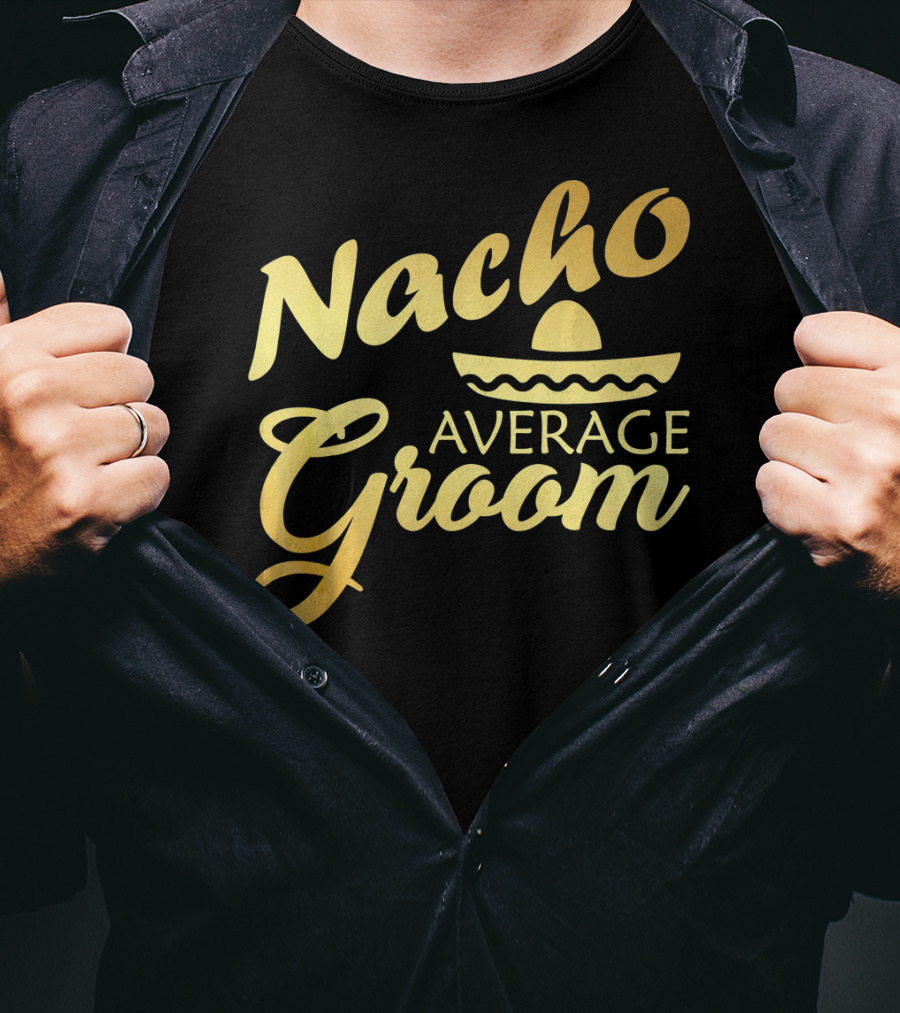 Nacho Average Groom Sombrero Accent Cinco De May T-Shirt