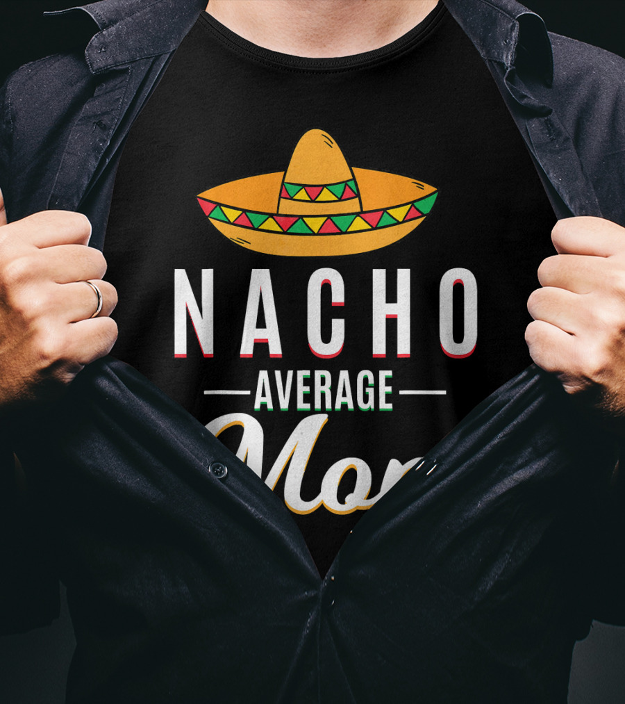 Nacho Average Mom Cinco De Mayo Sombrero Mexican Fiesta T-Shirt