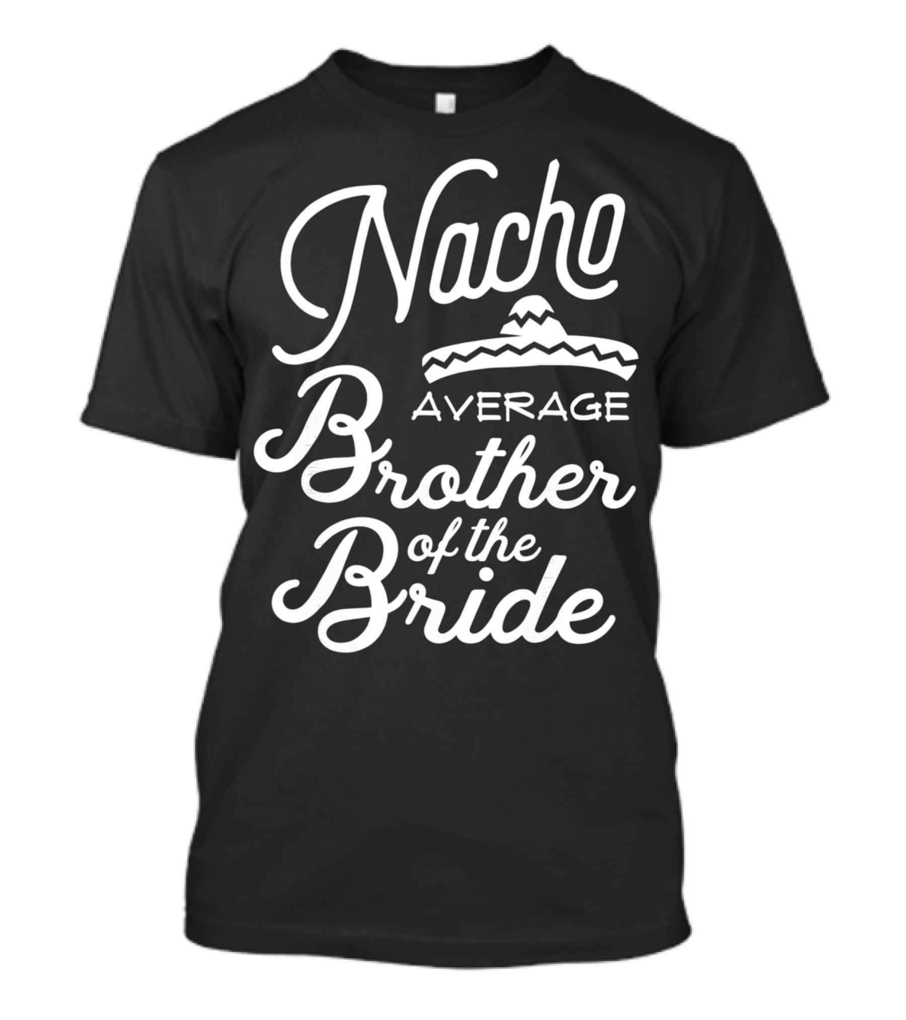 Nacho Average Brother Of The Bride Sombrero Joke T-Shirt