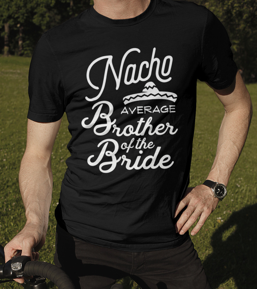 Nacho Average Brother Of The Bride Sombrero Joke T-Shirt