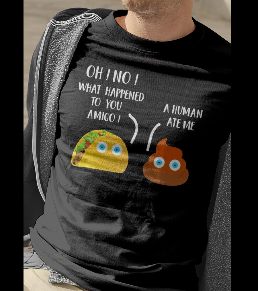 Cinco De Mayo Funny Taco Tuesday Oh No What Happened To You Amigo A Human Ate Me T-Shirt