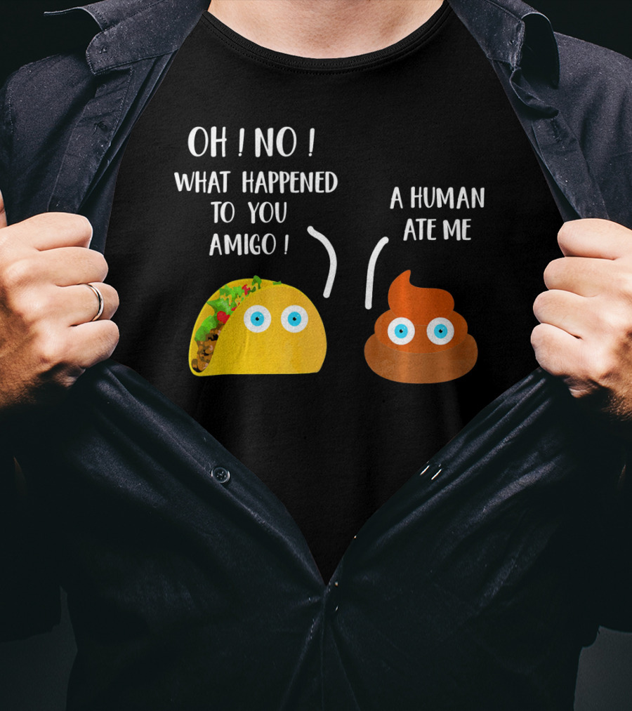 Cinco De Mayo Funny Taco Tuesday Oh No What Happened To You Amigo A Human Ate Me T-Shirt