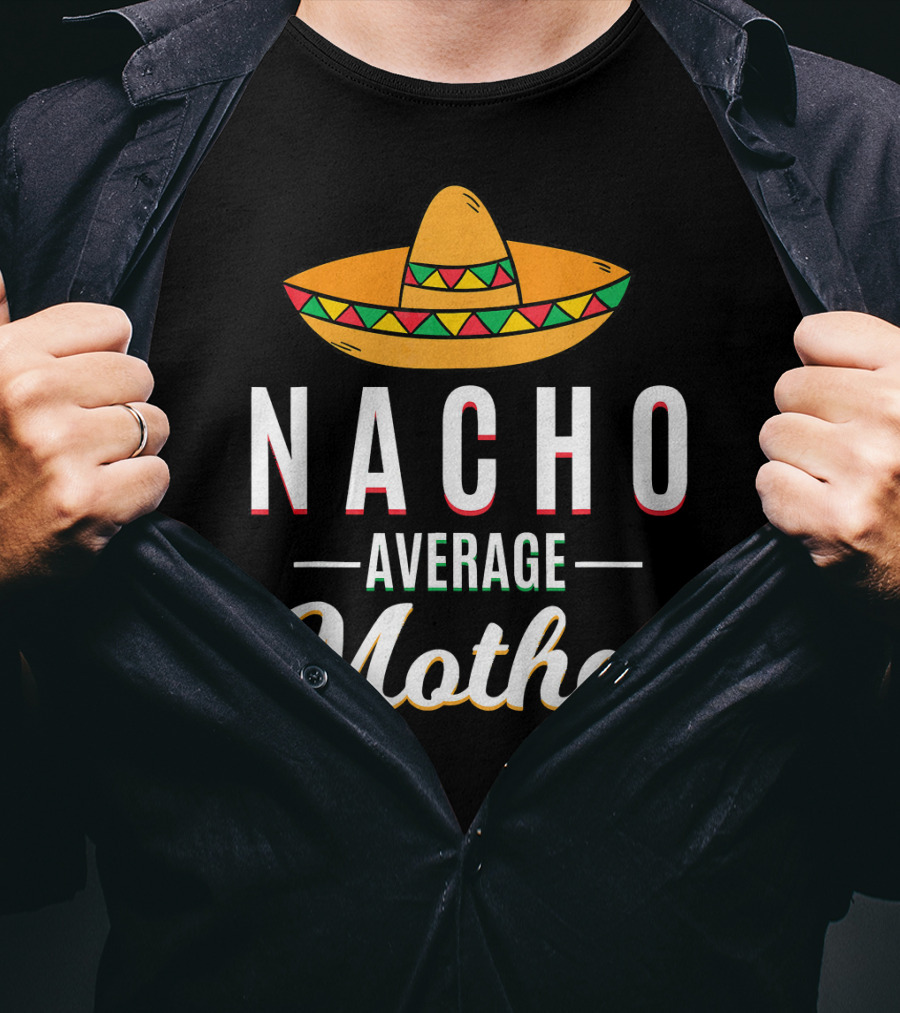 Nacho Average Mother Cinco De Mayo Sombrero Mexic T-Shirt