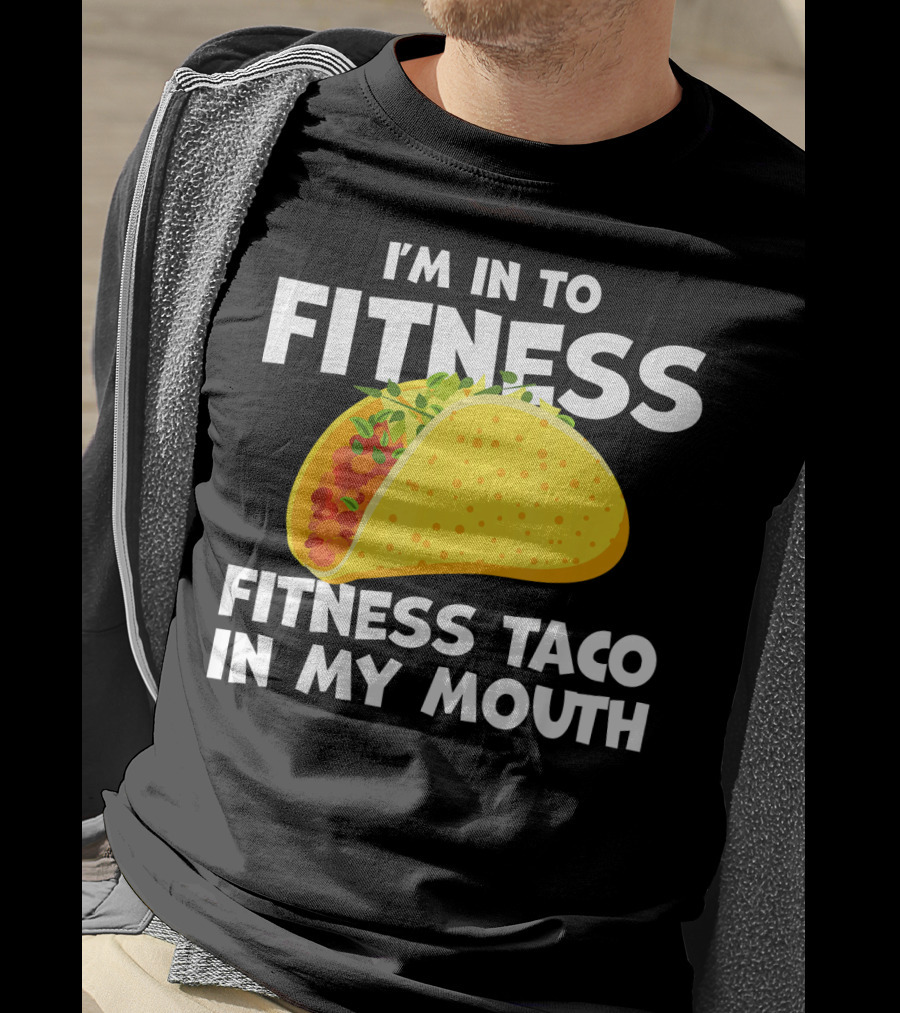 I'm In To Fitness Taco In My Mouth Gym Cool Cinc T-Shirt