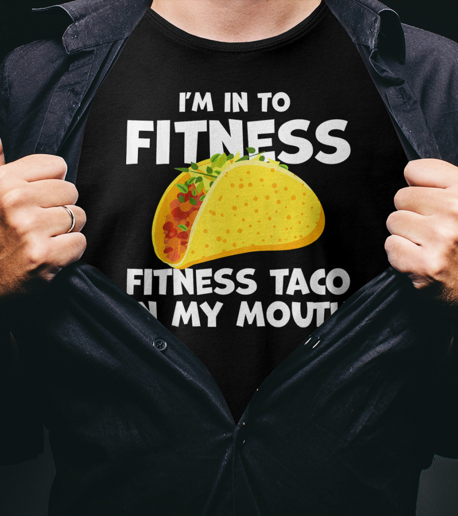 I'm In To Fitness Taco In My Mouth Gym Cool Cinc T-Shirt