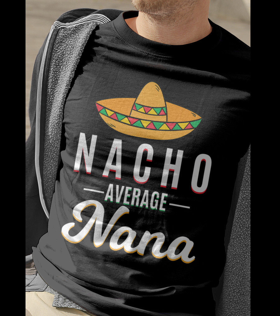 Nacho Average Nana Cinco De Mayo Sombrero Mexican T-Shirt