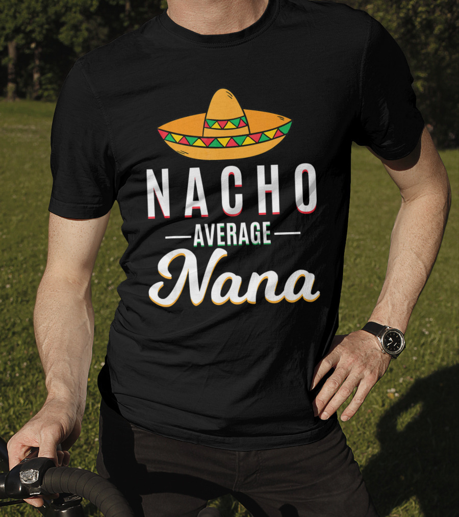 Nacho Average Nana Cinco De Mayo Sombrero Mexican T-Shirt