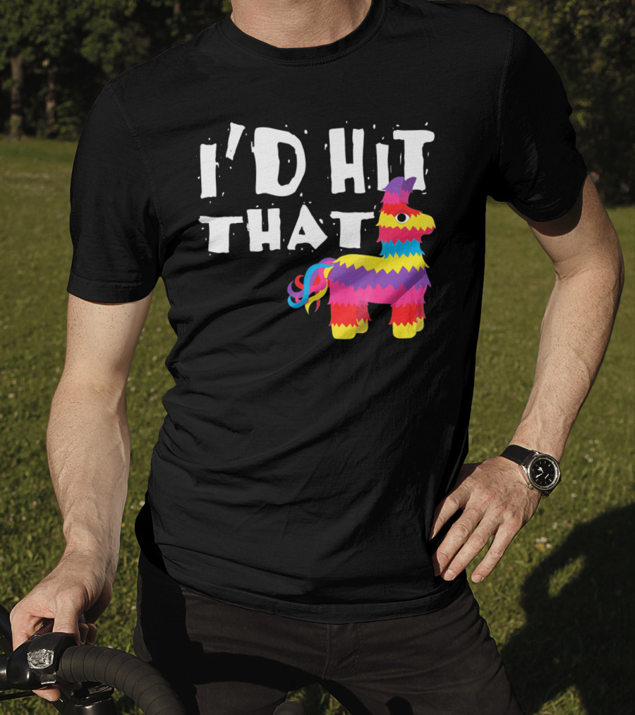 I’d Hit That Colorful Funny Piñata Cinco De Mayo T-Shirt