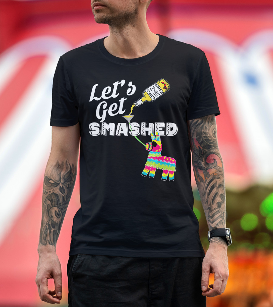 Let's Get Smashed Cinco De Mayo Piñata Bottle Party T-Shirt