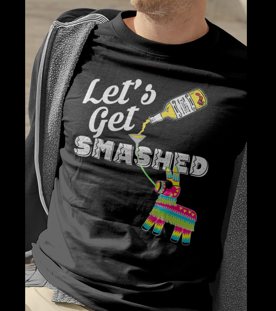 Let's Get Smashed Cinco De Mayo Piñata Bottle Party T-Shirt