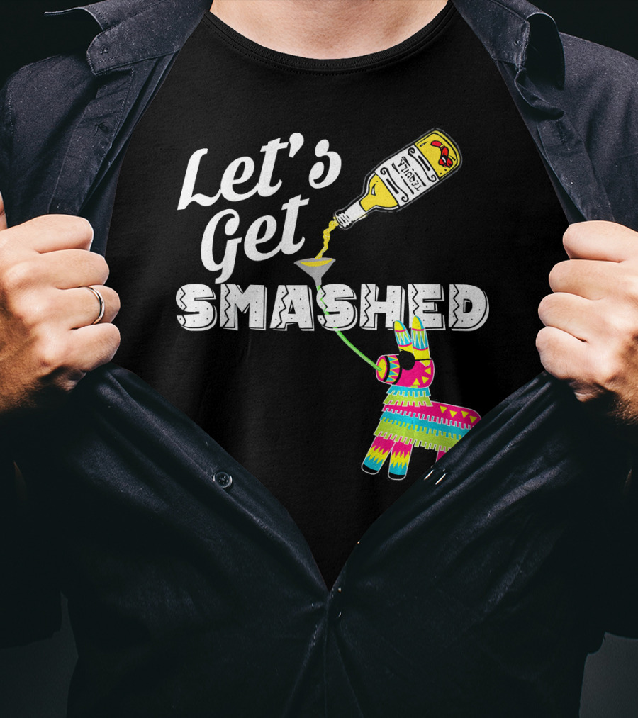 Let's Get Smashed Cinco De Mayo Piñata Bottle Party T-Shirt