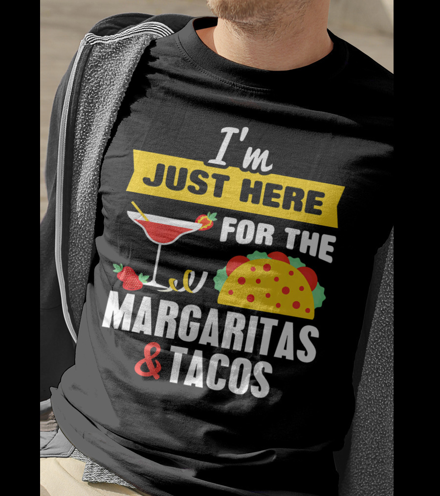 I'm Just Here For The Margaritas And Tacos Cinco De Mayo T-Shirt
