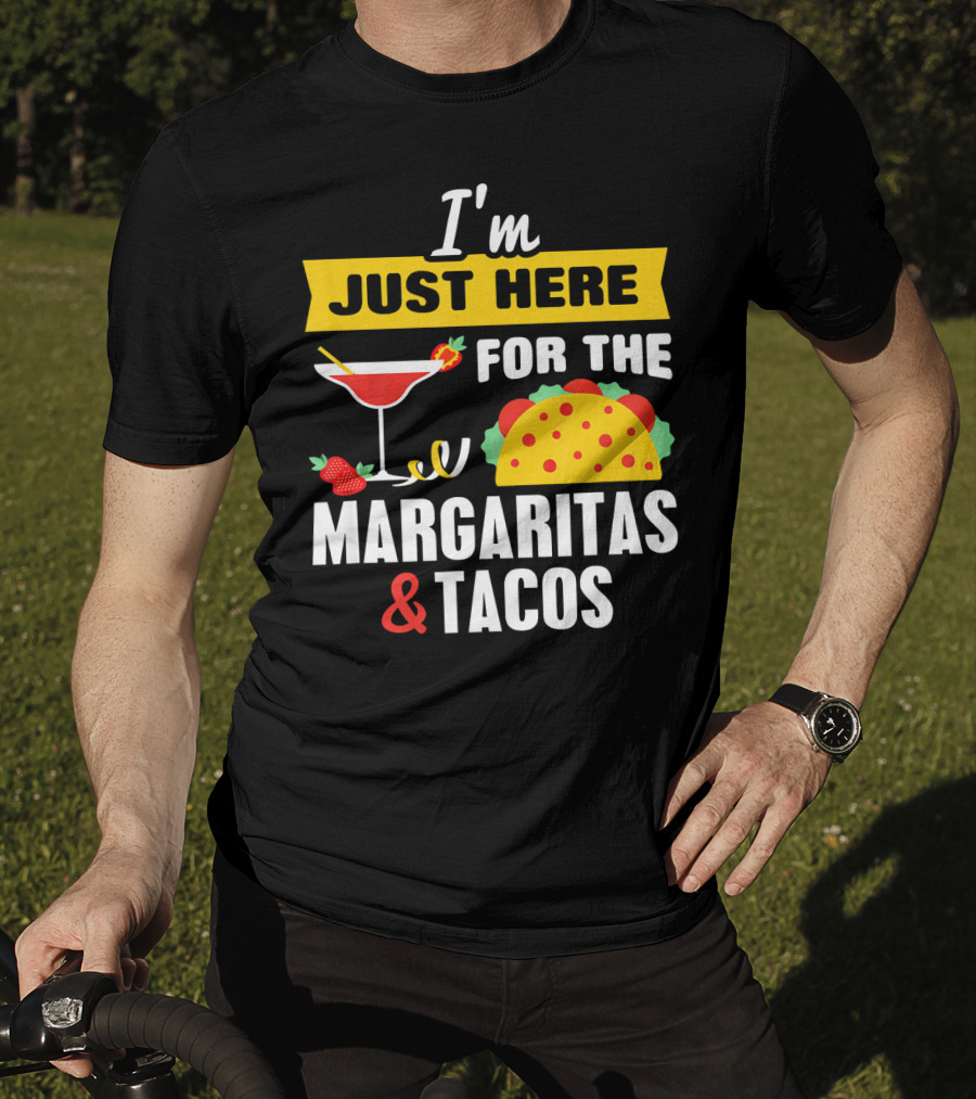 I'm Just Here For The Margaritas And Tacos Cinco De Mayo T-Shirt