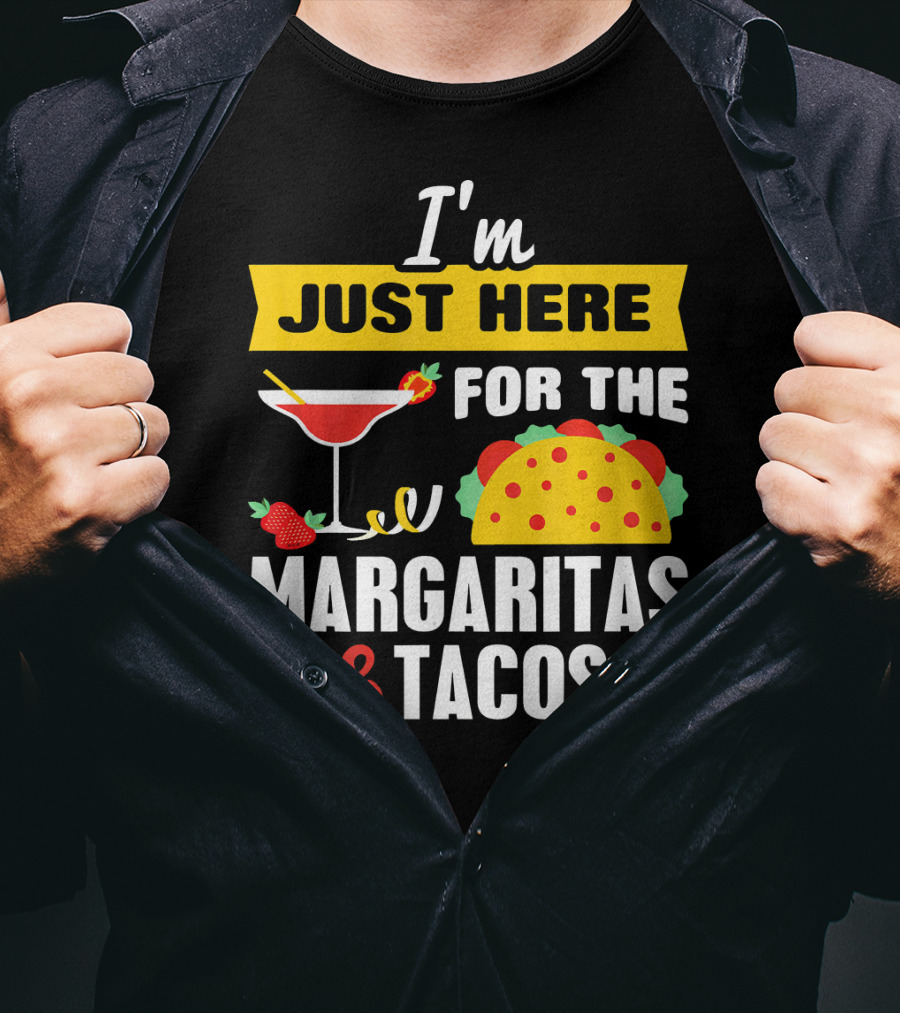 I'm Just Here For The Margaritas And Tacos Cinco De Mayo T-Shirt