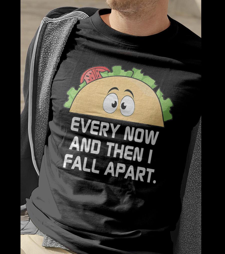 Every Now And Then I Fall Apart Taco Tuesday Funny Cinco De T-Shirt