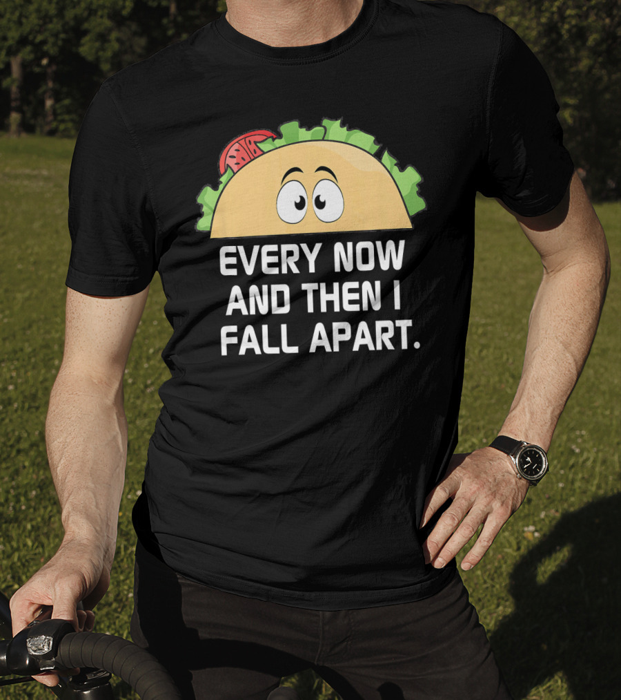 Every Now And Then I Fall Apart Taco Tuesday Funny Cinco De T-Shirt