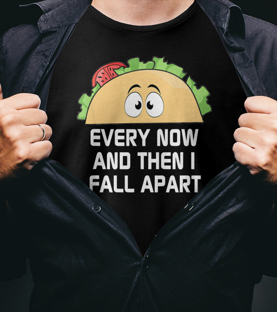Every Now And Then I Fall Apart Taco Tuesday Funny Cinco De T-Shirt