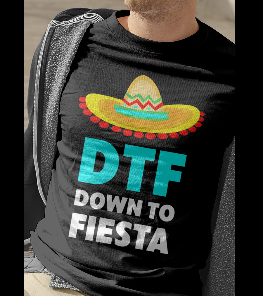 DTF Down To Fiesta Sombrero Funny Cinco De Mayo T-Shirt