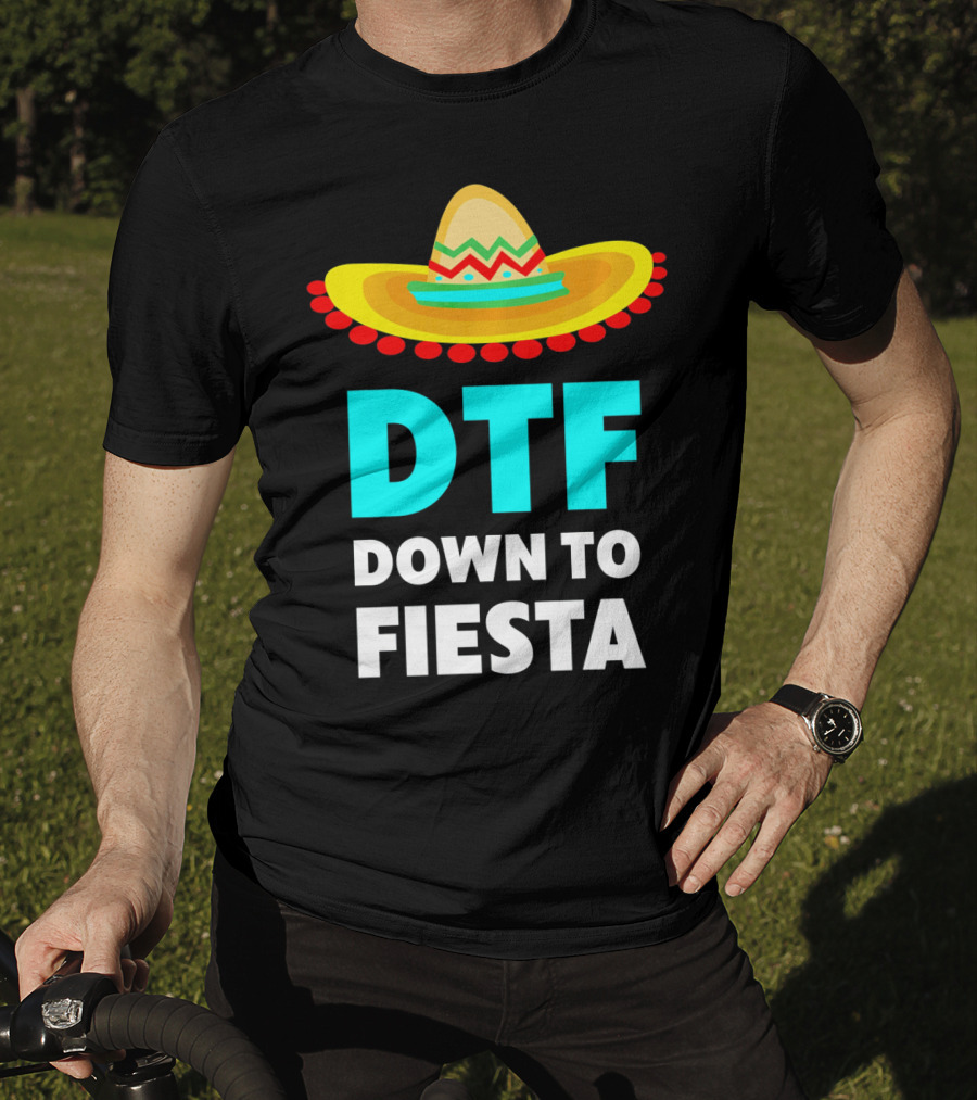 DTF Down To Fiesta Sombrero Funny Cinco De Mayo T-Shirt