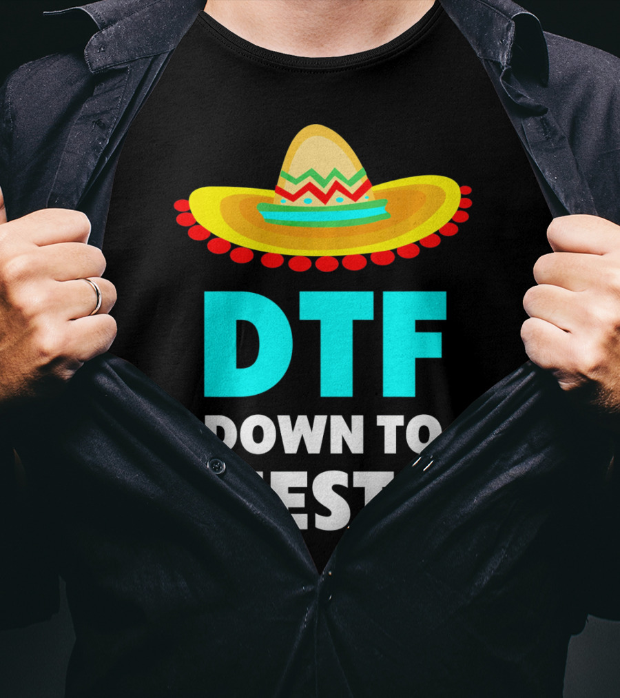 DTF Down To Fiesta Sombrero Funny Cinco De Mayo T-Shirt