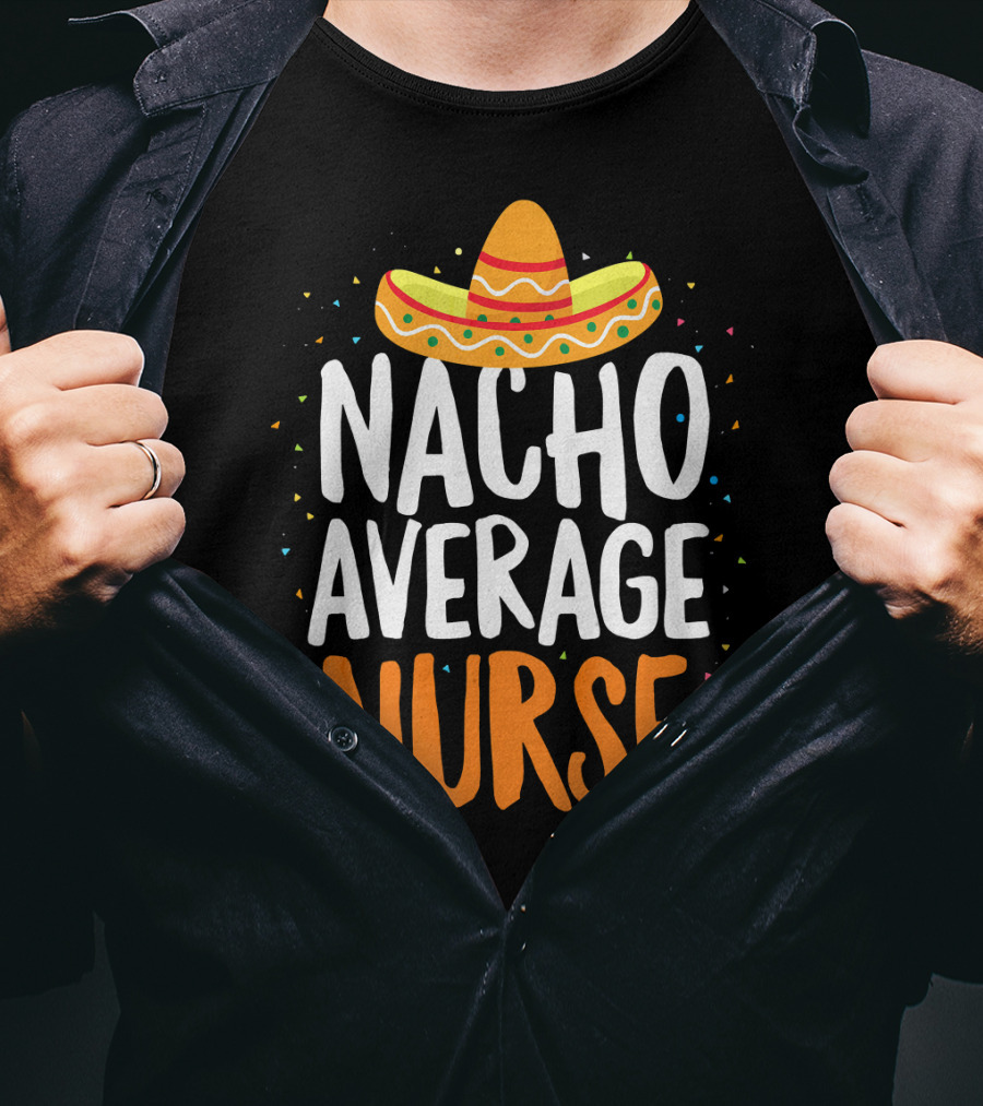 Nacho Average Nurse Cinco De Mayo Mexican Sombrero T-Shirt